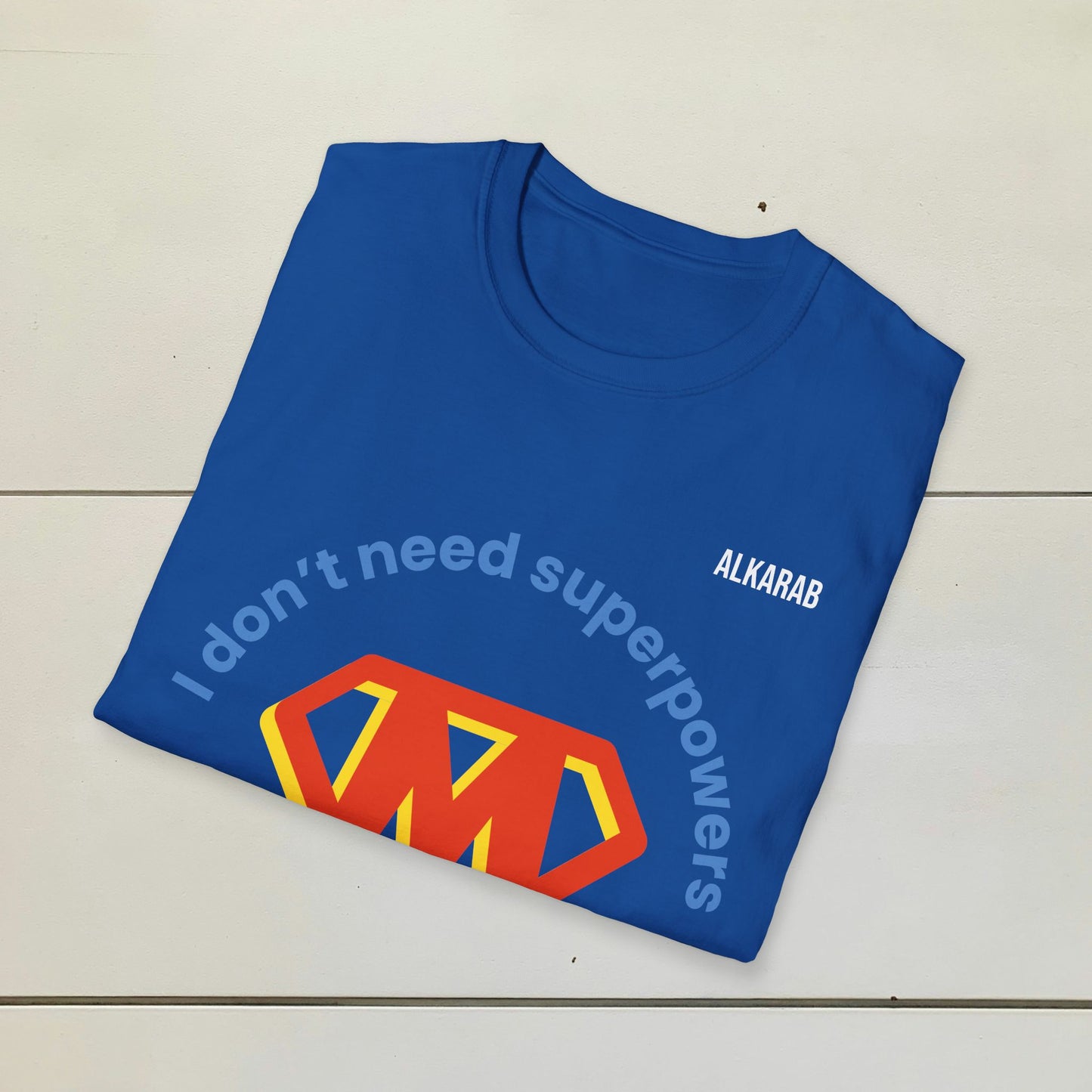I Don’t Need Superpowers, I’m a Mom T-Shirt – Funny Gift Tee | ALKARAB