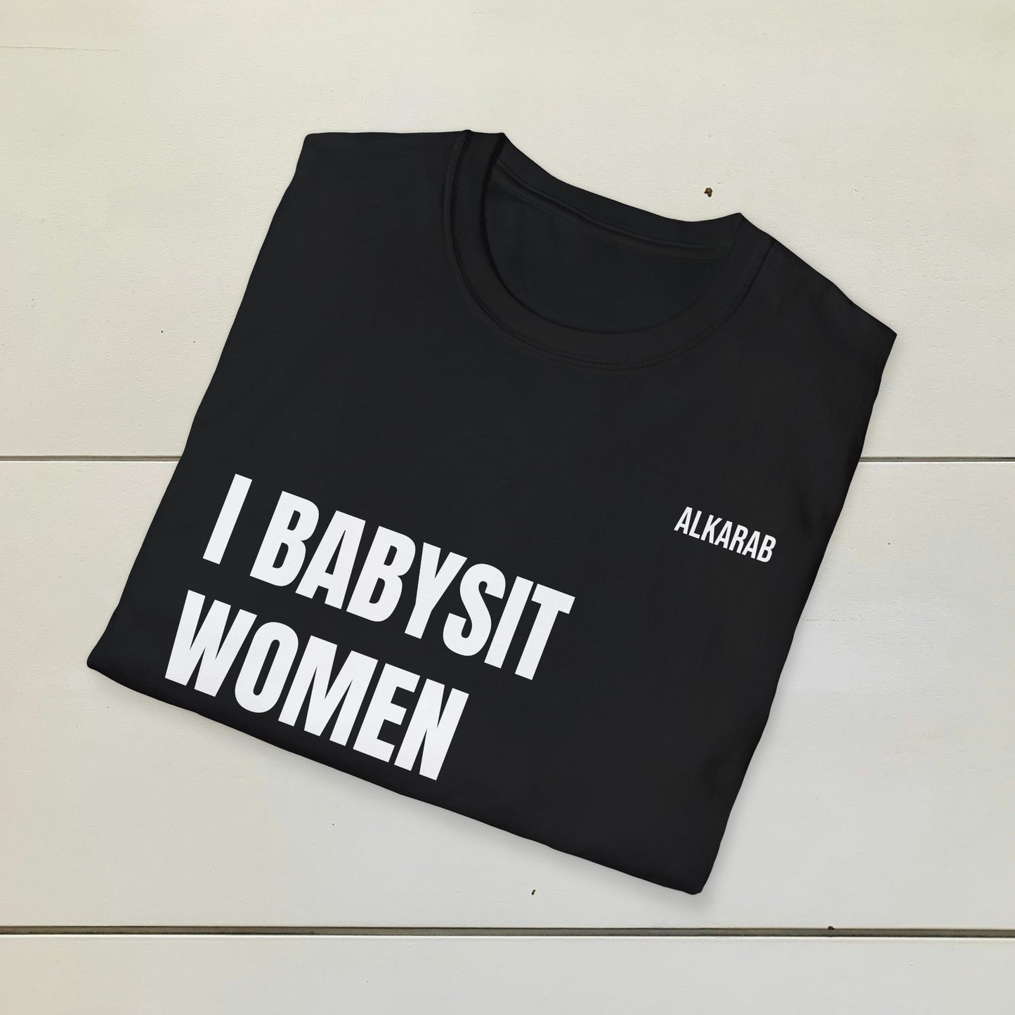 I Babysit Women Aged 18–40 | Funny Viral Unisex T-Shirt – Free Shipping