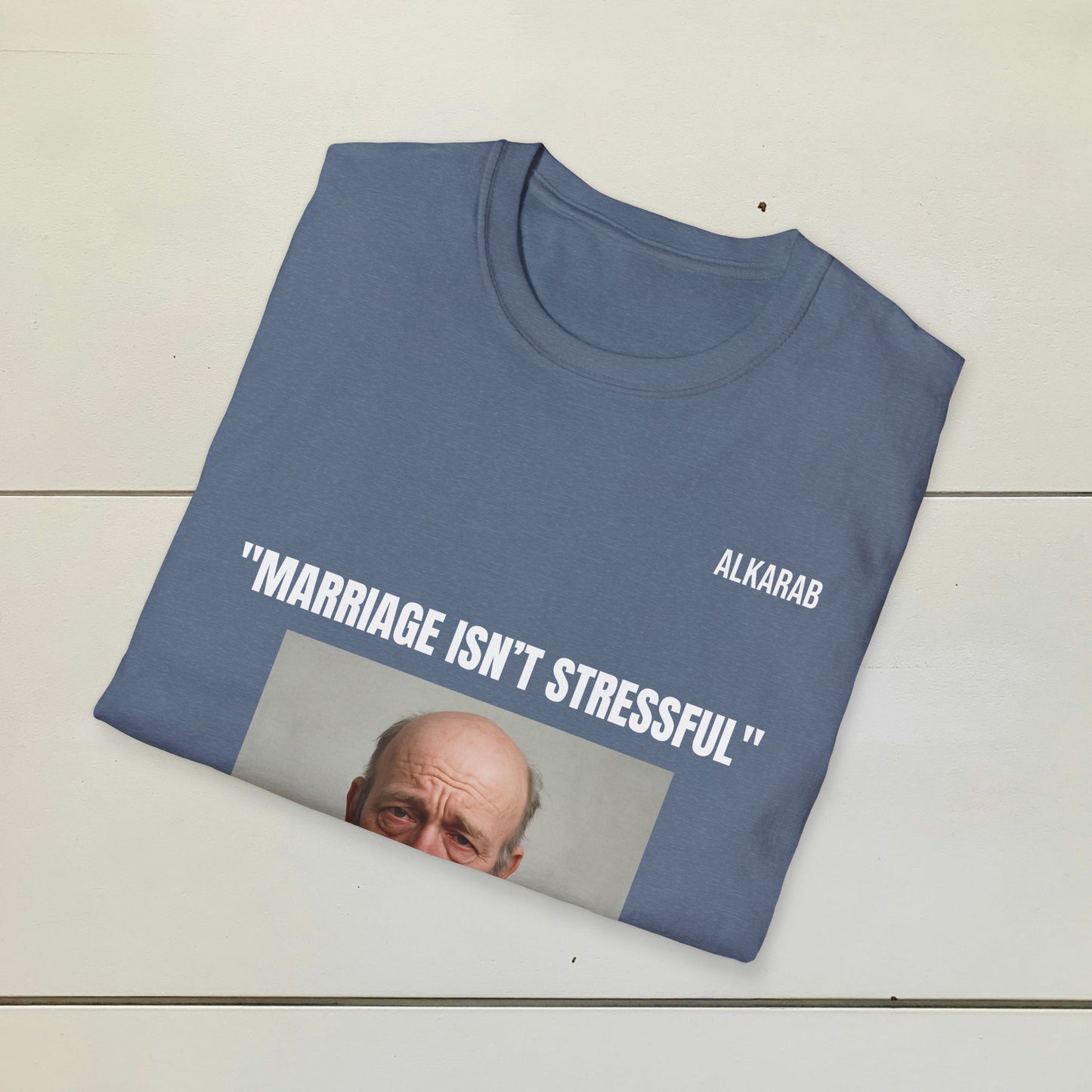 “Marriage Isn’t Stressful” Meme T-Shirt – Funny Unisex Tee | Printed in USA