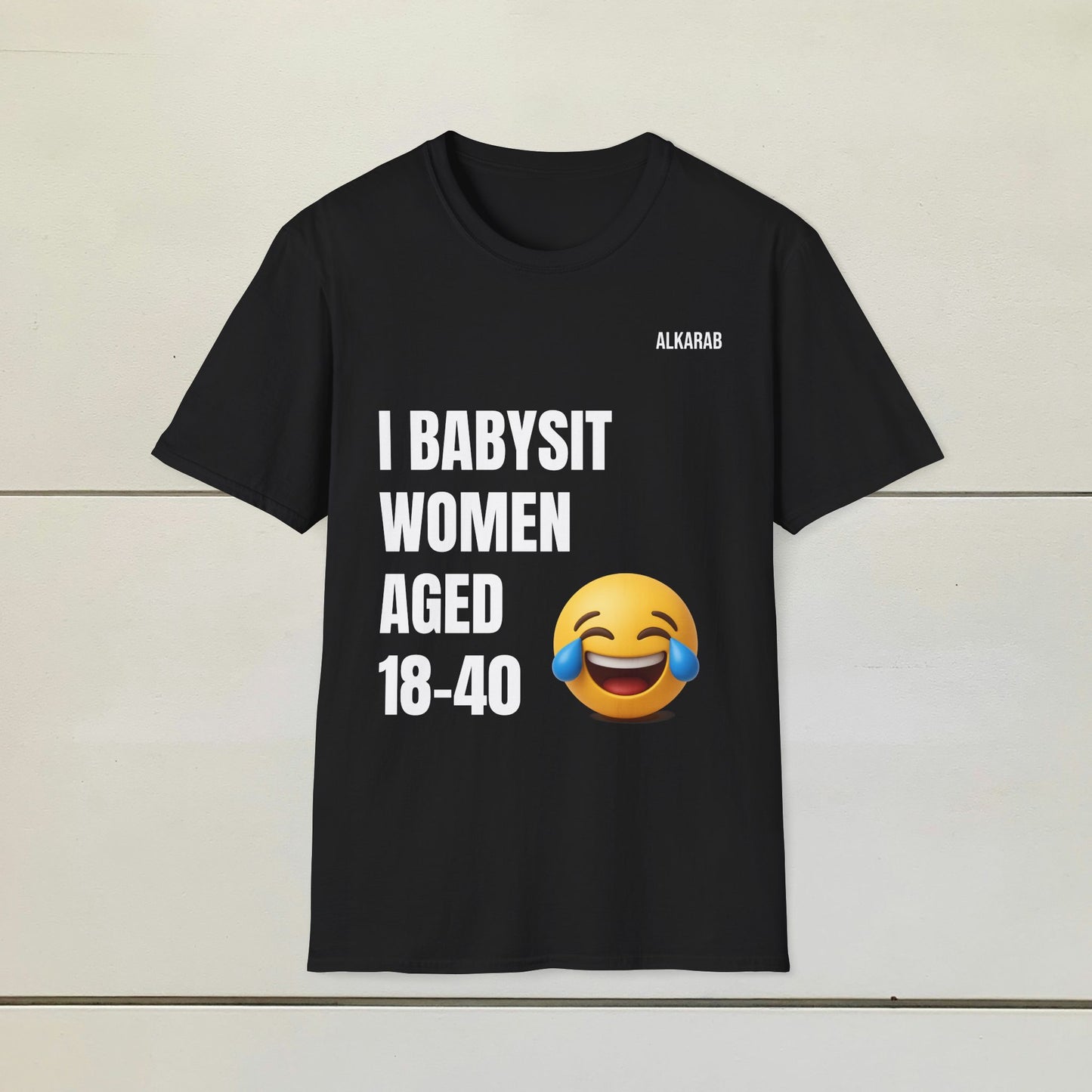 I Babysit Women Aged 18–40 | Funny Viral Unisex T-Shirt – Free Shipping