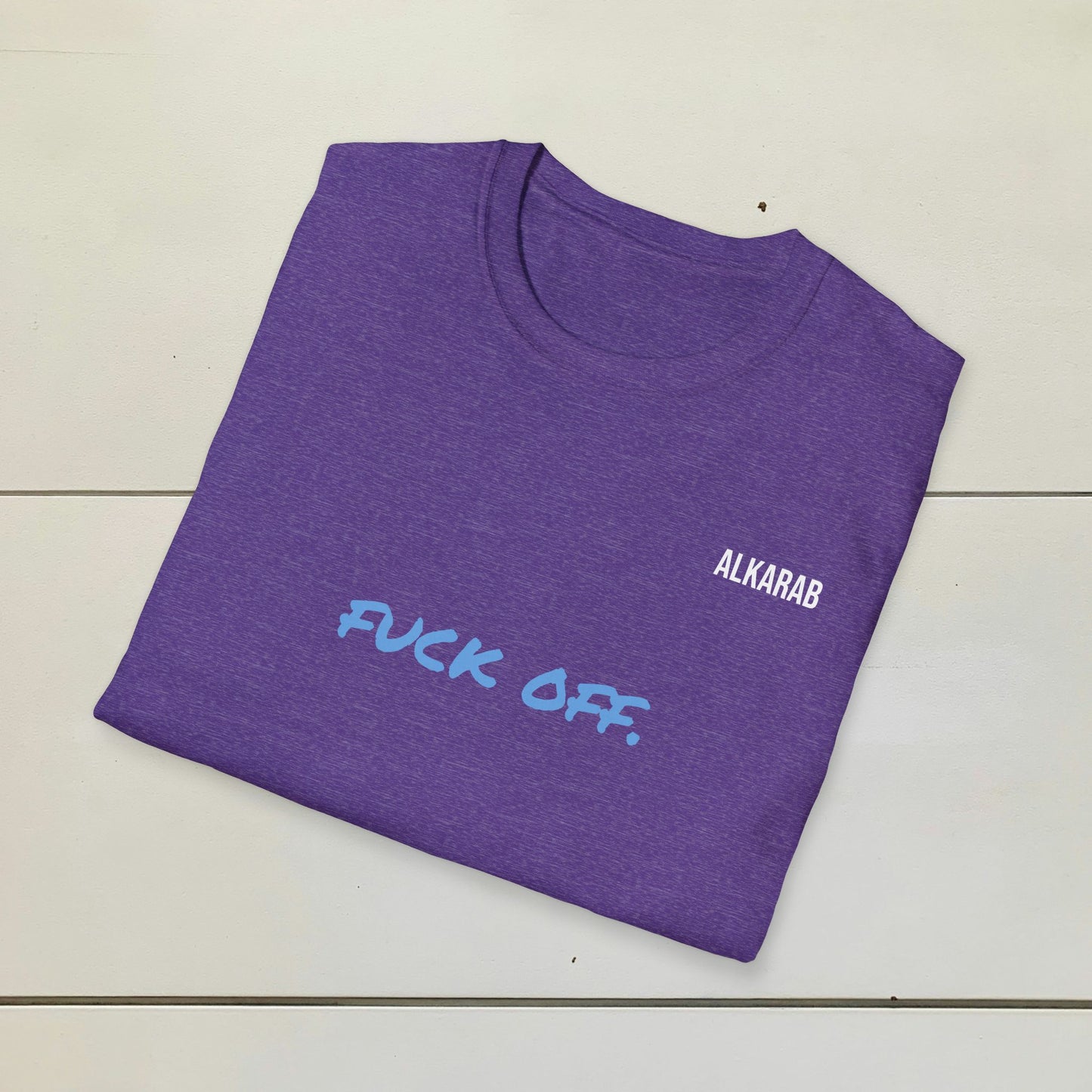 Fuck Off T-Shirt – Bold Statement Tee – ALKARAB Unisex Cotton