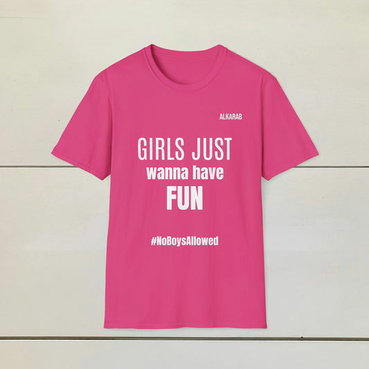 GIRLS JUST WANNA HAVE FUN – #NoBoysAllowed Tee