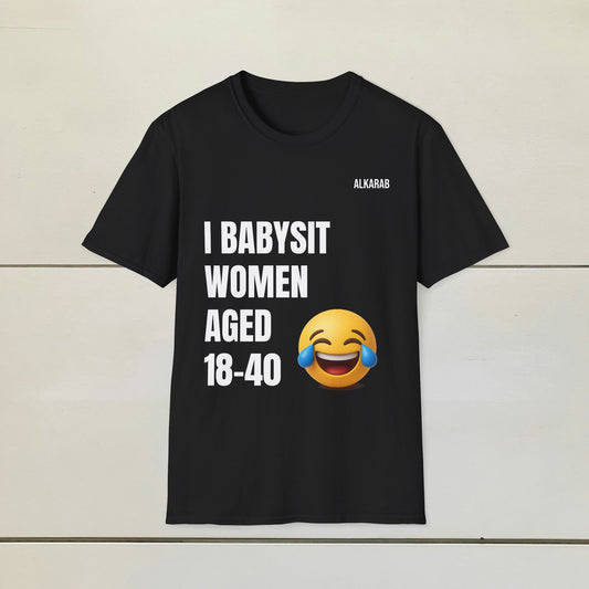 I Babysit Women Aged 18–40 | Funny Viral Unisex T-Shirt – Free Shipping