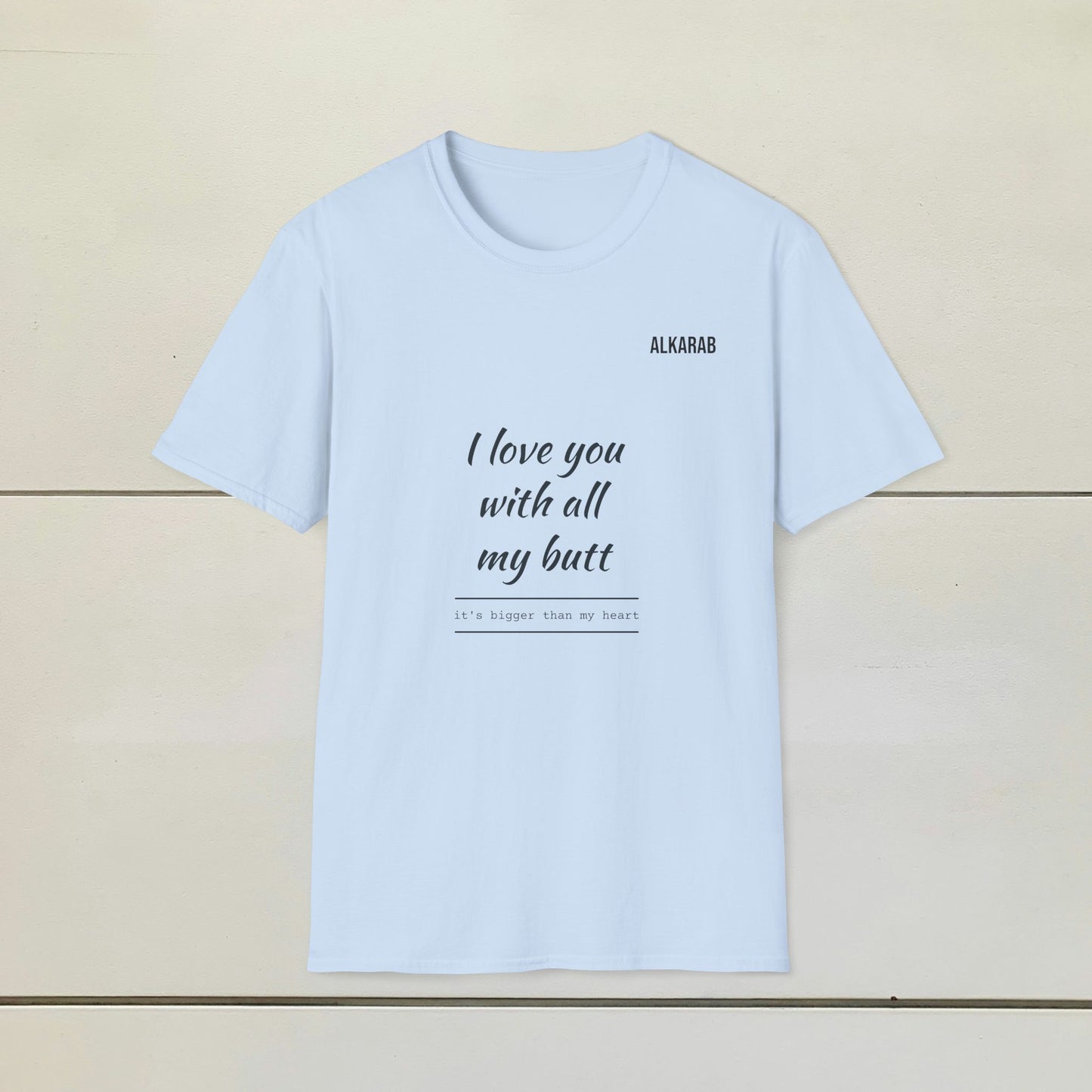 I Love You With My Whole Butt T-Shirt – Funny Love Shirt – ALKARAB Unisex Cotton Tee