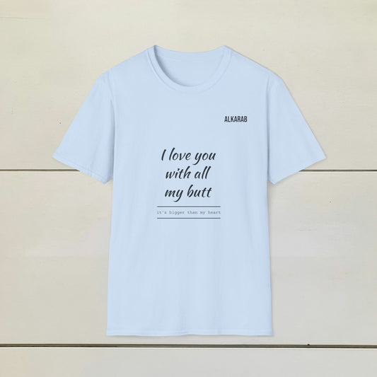 I Love You With My Whole Butt T-Shirt – Funny Love Shirt – ALKARAB Unisex Cotton Tee